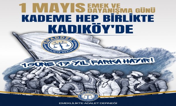1 Mayıs Emek ve Dayanışma Günü kutlu olsun. Kademeli Emeklilik.